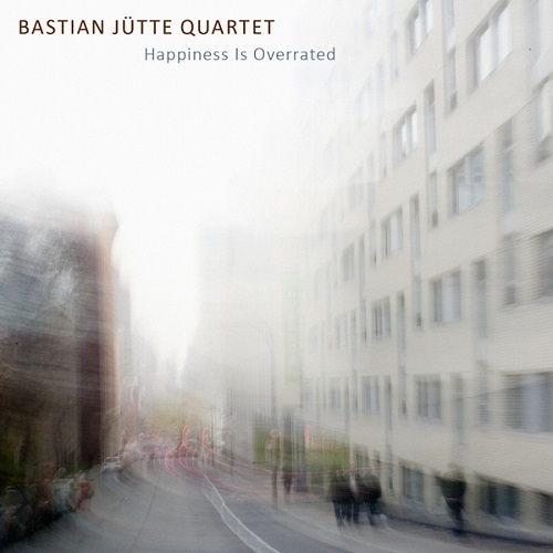 Bastian Jütte 4tet: Happiness is overrated