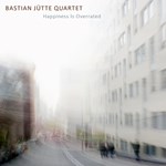 Bastian Jütte 4tet: Happiness is overrated