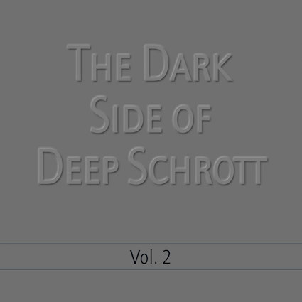 Deep Schrott: The Dark Side of Deep Schrott Vol. 2 Deep Schrott: The Dark Side of Deep Schrott Vol. 2