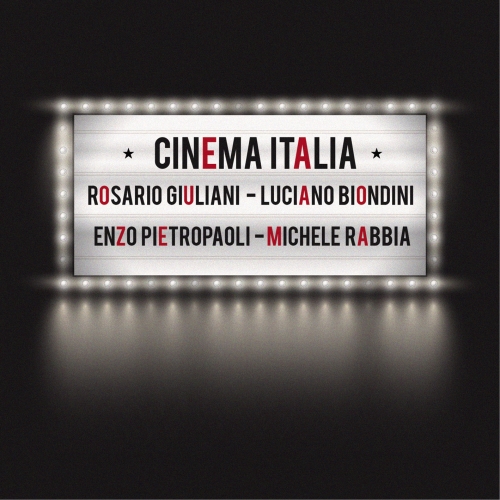 Rosario Giuliani - Luciano Biondini -Enzo Pietropaoli - Michele Rabbia: Cinema Italia Rosario Giuliani - Luciano Biondini -Enzo Pietropaoli - Michele Rabbia: Cinema Italia