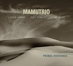 Mamutrio: Primal Existence (C. Loxhay)