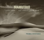Mamutrio: Primal Existence (C. Loxhay)