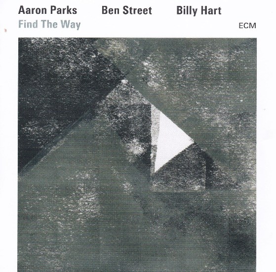 Aaron Parks/Ben Street/Billy Hart - “Find The Way” Aaron Parks/Ben Street/Billy Hart - “Find The Way”