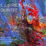 E. J. Strickland 5tet - The Undying Spirit