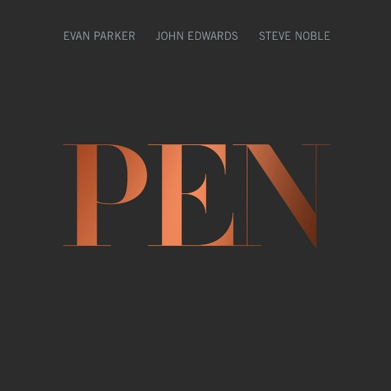 Evan Parker / John Edwards / Steve Noble - PEN Evan Parker / John Edwards / Steve Noble - PEN