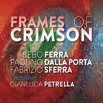 Bebo Ferra / Paolino Dalla Porta / Fabrizio Sferra feat. Gianluca Petrella - Frames of Crimson