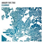 Amaury Faye Trio: Clearway