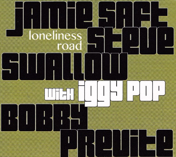 Jamie Saft/Steve Swallow/Bobby Previte + guest: Iggy Pop - Loneliness Road Jamie Saft/Steve Swallow/Bobby Previte + guest: Iggy Pop - Loneliness Road