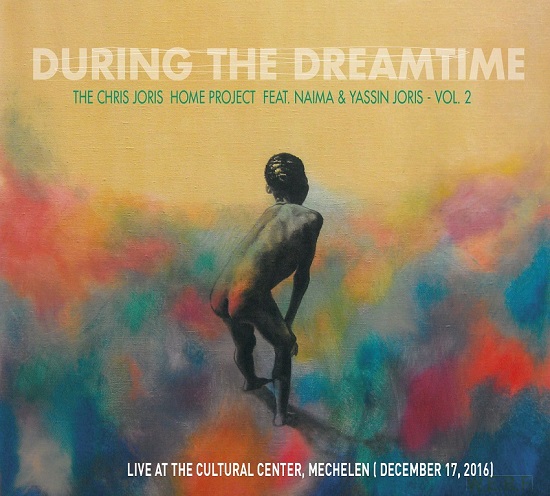 Chris Joris Home Project feat. Naima & Yassin Joris Vol.2 - During The Dreamtime Chris Joris Home Project feat. Naima & Yassin Joris Vol.2 - During The Dreamtime