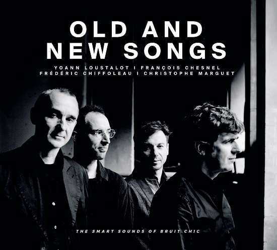 Yoann Loustalot-François Chesnel-Frédéric Chiffoleau-Christophe Marguet: Old and new songs