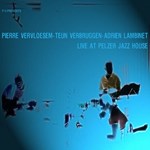 Pierre Vervloesem / Teun Verbruggen / Adrien Lambinet - Live at Pelzer Jazz House
