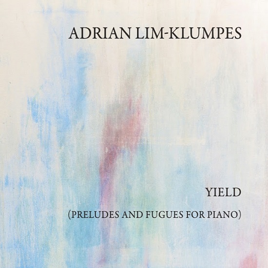Adrian Lim-Klumpes: Yield (Preludes and Fugues for Piano)