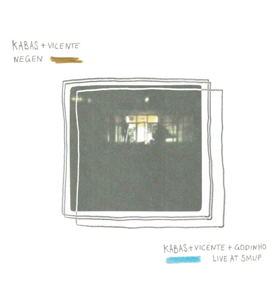 Kabas & Vicente – Negen // Kabas & Vicente & Godinho – Live at Smup (ddb) Kabas & Vicente – Negen // Kabas & Vicente & Godinho – Live at Smup (ddb)