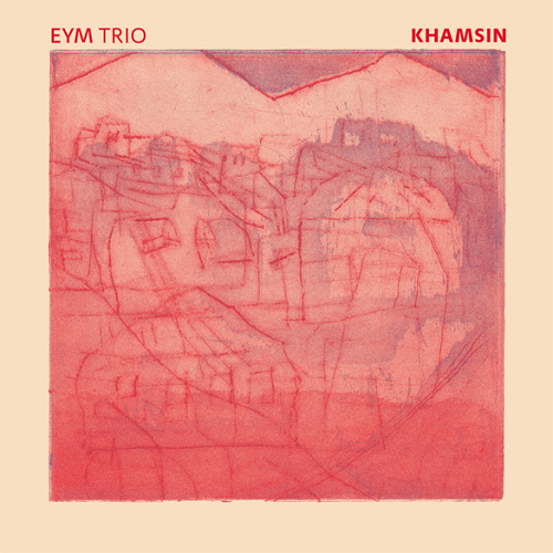 EYM Trio – Khamsin EYM Trio – Khamsin