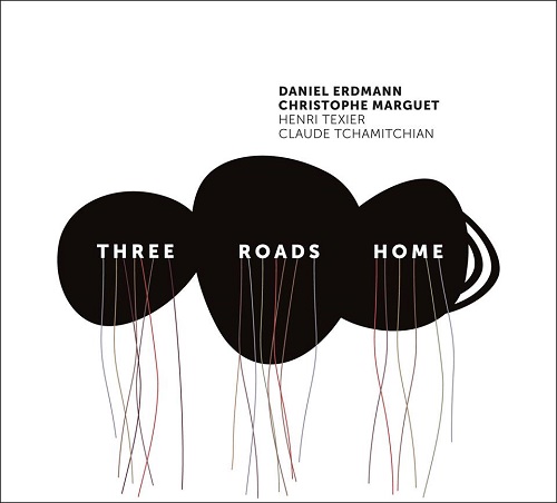 Daniel Erdmann - Christophe Marguet - Henri Texier - Claude Tchamitchian: Three roads home