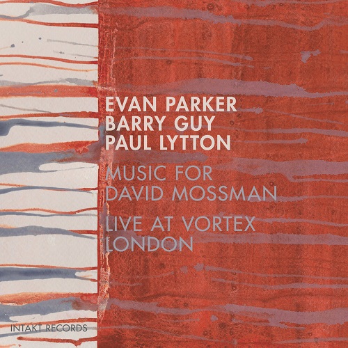 Evan Parker/Barry Guy/Paul Lytton – Music For David Mossman Evan Parker/Barry Guy/Paul Lytton – Music For David Mossman