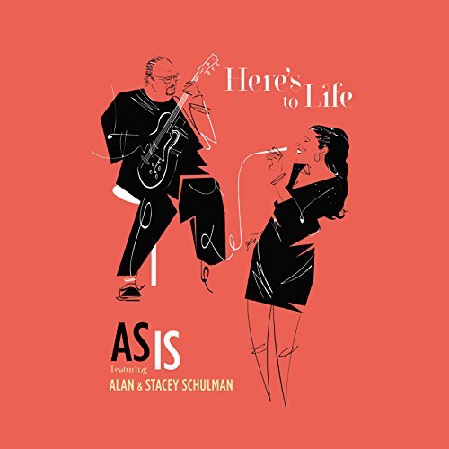 AS IS feat Alan and Stacey Schulman – Here’s to Life